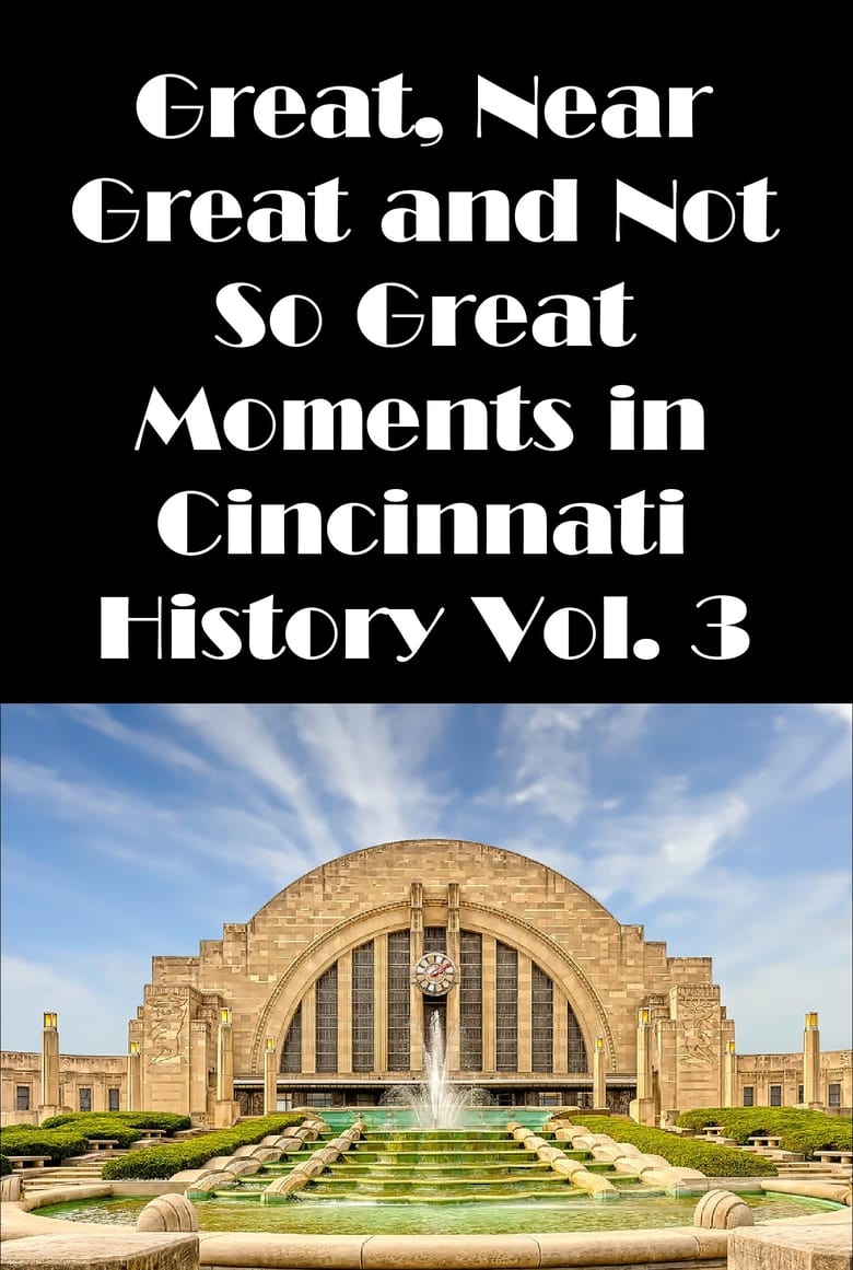 cincinnati-great-near-great-and-not-so-great-moments-in-cincinnati-history-vol-3