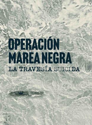 Operación Marea Negra: La Travesía Suicida