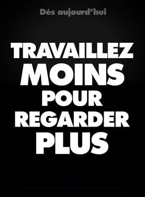 Travaillez moins pour regarder plus